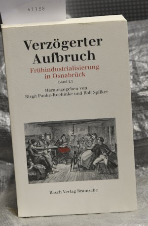 Verzögerter Aufbruch - Frühindustrialisierung in Osnabrück Band I.1