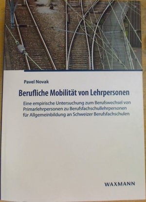 Berufliche Mobilität von Lehrpersonen - Eine empirische Untersuchung zum Berufswechsel von Primarlehrpersonen zu Berufsfachschullehrpersonen für Allgemeinbildung […]