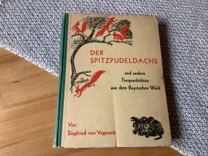 Der Spitzpudeldachs und andere Tiergeschichten aus dem Bayerischen Wald. Mit farb.Illustrationen von Albert Schäfer-Ast