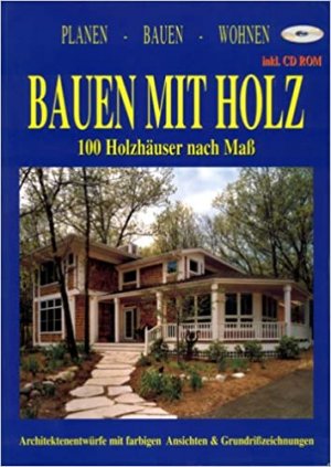 gebrauchtes Buch – Bauen mit Holz. 100 Holzhäuser nach Maß. MIT CD