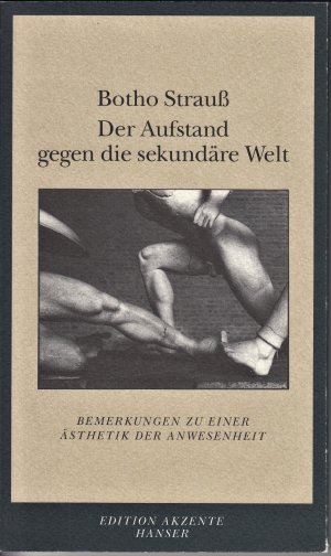 Der Aufstand gegen die sekundäre Welt - Bemerkungen zu einer Ästhetik der Anwesenheit (= Edition Akzente).