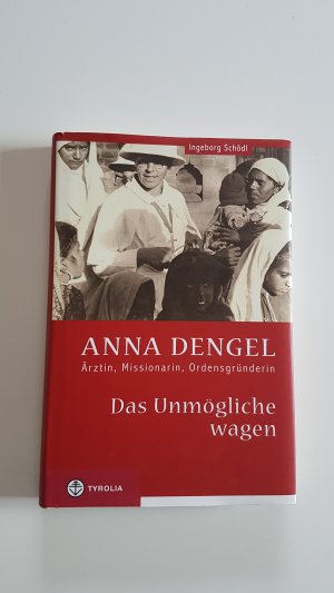 gebrauchtes Buch – Ingeborg Schödl – Das Unmögliche wagen. Anna Dengel. Ärztin, Missionarin, Ordensgründerin