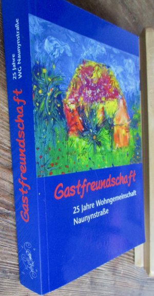 Gastfreundschaft. Der ständige Wechsel vom Gast zum Gastgeber und wieder zum Gast.   25 Jahre Wohngemeinschaft Naunynstraße... Textsammlung aus Anlaß des 25jährigen Bestehens der Wohngemeinschaft Naunynstraße und darin der Jesuitenkommunität Kreuzberg.