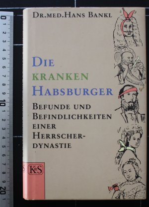 gebrauchtes Buch – Bankl Hans – Die kranken Habsburger - Befunde und Befindlichkeiten einer Herrscherdynastie