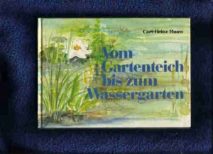 gebrauchtes Buch – Carl-Heinz Maass – Vom Gartenteich bis zum Wassergarten