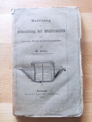 Anleitung zur Behandlung der Wässerwiesen nach Jahreszeiten, Monaten und Witterungsverhältnissen