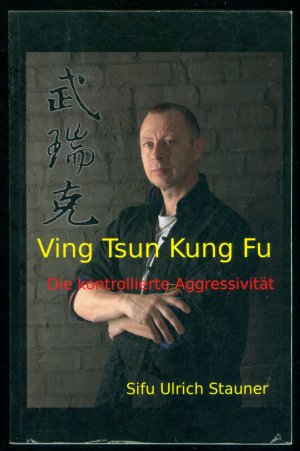 Ving Tsun Kung Fu, die kontrollierte Aggressivität - Ansichten und Erfahrungen aus drei Jahrzehnten