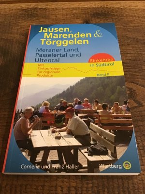 Jausen, Marenden und Törggelen - Meraner Land, Passeiertal und Ultental - Einkehren in Südtirol - Mit Einkaufstipps für regionale Produkte