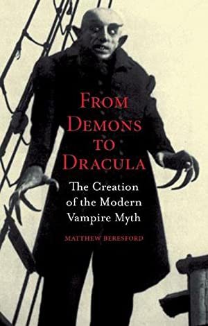 From Demons to Dracula: The Creation of the Modern Vampire Myth (Paperback)