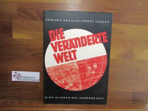 Die veränderte Welt : Eine Bilderfibel unserer Zeit. Edmund Schultz. Mit e. Einl. von Ernst Jünger