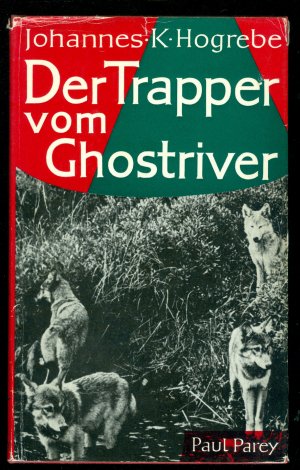 antiquarisches Buch – Johannes K. Hogrebe  – Der Trapper vom Ghostriver - Ein Leben im kanadischen Paradies der Jäger und Fischer  [Eugène Tremblay]