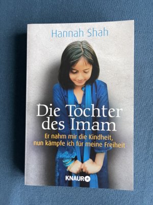 Die Tochter des Imam - Er nahm mir die Kindheit, nun kämpfe ich für meine Freiheit