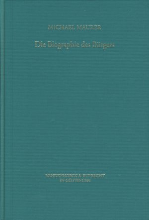 Die Biographie des Bürgers. Lebensformen und Denkweisen in der formativen Phase des deutschen Bürgertums (1680 - 1815)