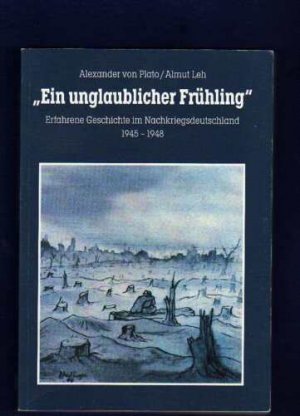 gebrauchtes Buch – Plato, Alexander von/ Leh – Ein unglaublicher Frühling - Deutsche Geschichte 1945-1949