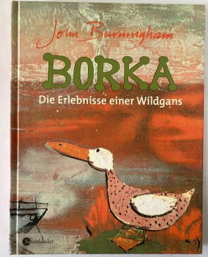 Borka. Die Erlebnisse einer Wildgans