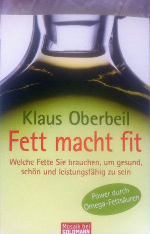 Fett macht fit - Welche Fette Sie brauchen, um gesund, schön...NEUes Buch!