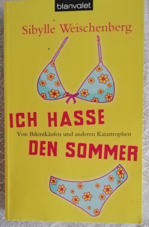 gebrauchtes Buch – Sibylle Weischenberg – Ich hasse den Sommer - Von Bikinikäufen und anderen Katastrophen