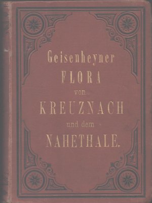 Flora von Kreuznach. Tabellen zum Bestimmen der im gesamten Nahethale wild wachsenden, im Grossen gebauten und am häufigsten in Gärten und Anlagen kultivierten […]