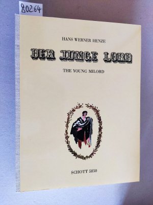 Der junge Lord. Komische Oper in zwei Akten von Ingeborg Bachmann nach einer Parabel aus . The Young Milord. Comic Opera in Two Acts by Ingeborg Bachmann from a fable in "The Sheik of Alexandria and his Slaves" by Wilhelm Hauff. Voice and Piano Reduction.