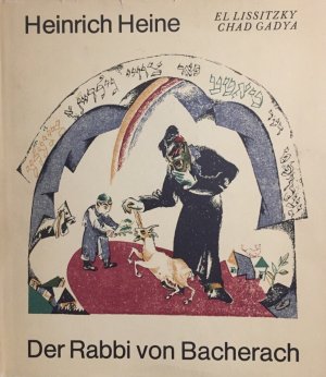 Der Rabbi von Bacherach. Ein Fragment. Mit elf Faksimiles nach Farblithographien von El Lissitzky zum "Chad Gadya".