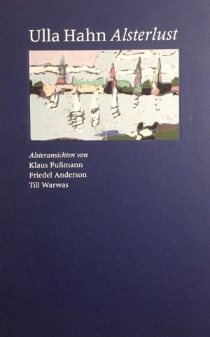 Alsterlust. Mit achtzehn Alsteransichten von Klauß Fußmann, Friedel Anderson, Till Warwas.