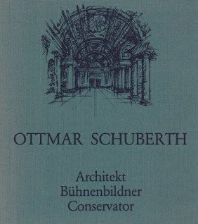 Ottmar Schuberth. Architekt, Bühnenbildner, Conservator. Werkstattbuch Nr.11.