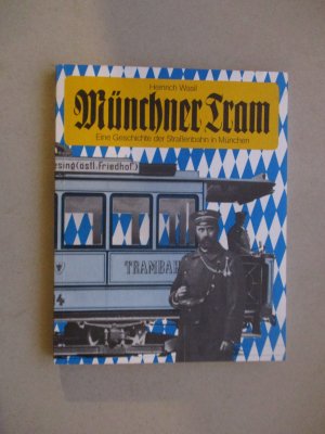 gebrauchtes Buch – Heinrich Wasil – Münchner Tram. - Eine Geschichte der Strassenbahn in München, veröffentlicht zu deren 100-jährigem Jubiläum.