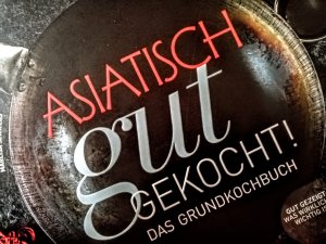 Asiatisch gut gekocht! - Das Grundkochbuch