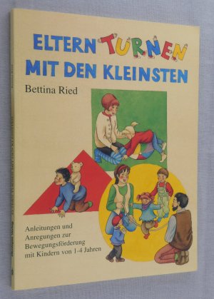 gebrauchtes Buch – Bettina Ried – Eltern-Turnen mit den Kleinsten - Anleitungen und Anregungen zur Bewegungsförderung von Kindern von 1-4 Jahren