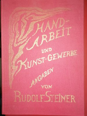 Handarbeit und Kunstgewerbe. Angaben von Rudolf Steiner. Für Pädagogen und Künstler zusammengestellt und mit Ausführungen versehen unter Beigabe von 24 […]