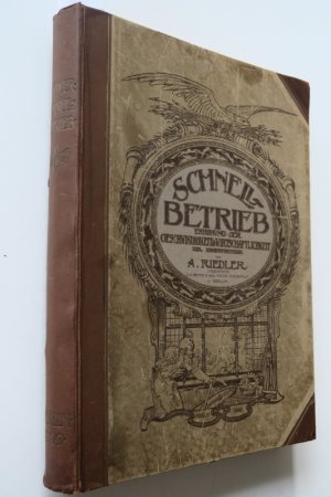 Riedler, A. Schnell-Betrieb. Erhöhung der Geschwindigkeit & Wirtschaftlichkeit der Maschinenbetriebe. Berlin 1899. * Mit getönten Holzstich-Frontispiz […]