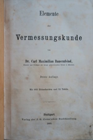 Bauernfeind, Carl Maximilian: Elemente der Vermessungskunde. Dritte (3.) Auflage. Stuttgart, Verlag der J. G. Cotta