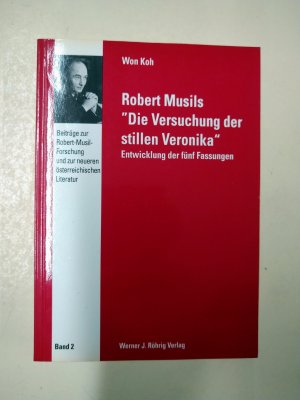 Robert Musils "Die Versuchung der stillen Veronika". Entwicklung der fünf Fassungen