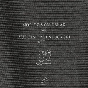 neues Hörbuch – Moritz von Uslar – Moritz von Uslar liest... Auf ein Frühstücksei mit...