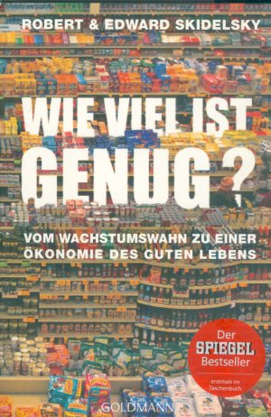 gebrauchtes Buch – Skidelsky, Robert; Skidelsky – Wie viel ist genug? - Vom Wachstumswahn zu einer Ökonomie des guten Lebens