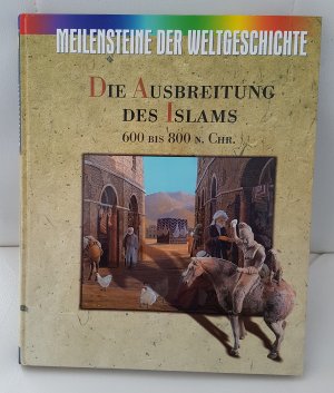 17- Die Ausbreitung Des Islams 600 bis 800 n. Chr. - Meilensteine Der Weltgeschichte