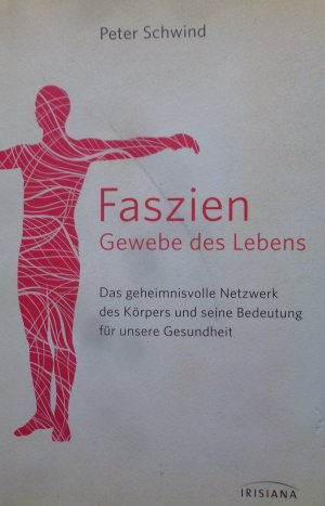 Faszien – Gewebe des Lebens - Das geheimnisvolle Netzwerk des Körpers und seine Bedeutung für unsere Gesundheit