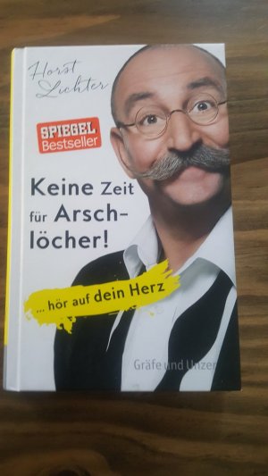 gebrauchtes Buch – Horst Lichter – Keine Zeit für Arschlöcher! - ... hör auf dein Herz