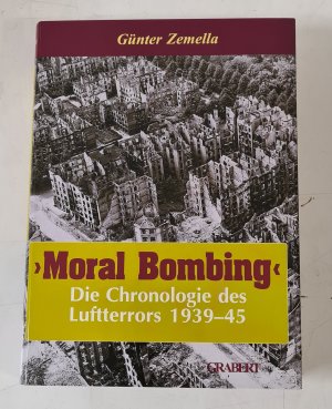 gebrauchtes Buch – Günter Zemella – Moral Bombing - Chronologie des Luftkriegs gegen die Zivilbevölkerung 1939–1945