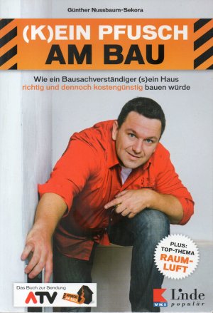 K)ein Pfusch am Bau - Wie ein Bausachverständiger (s)ein Haus richtig und dennoch kostengünstig bauen würde. Das Buch zur Sendung (Ausgabe Österreich)