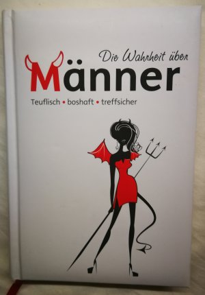 gebrauchtes Buch – Die Wahrheit über Männer - teuflisch, boshaft, treffsicher