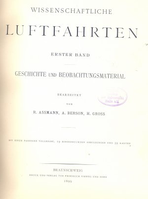 Wissenschaftliche Luftfahrten ausgeführt vom Deutschen Verein zur Förderung der Luftschiffahrt in Berlin. Band 1: Geschichte und Beobachtungsmaterial.