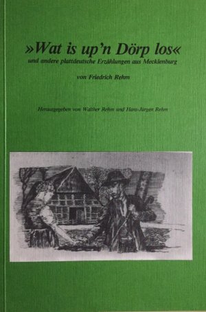 Wat is up`n Dörp los und andere plattdeutsche Erzählungen aus Mecklenburg.