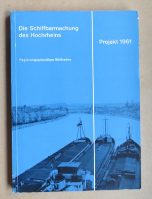 Die Schiffbarmachung des Hochrheins