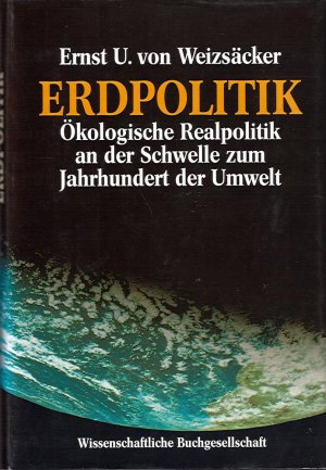 gebrauchtes Buch – Weizsäcker, Ernst Ulrich von – Erdpolitik - Ökologische Realpolitik an der Schwelle zum Jahrhundert der Umwelt