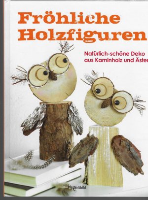 gebrauchtes Buch – Fröhliche Holzfiguren - Natürlich-schöne Deko aus Kaminholz und Ästen