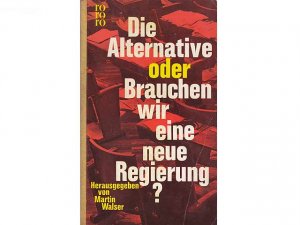 Konvolut "Martin Walser". 10 Titel. 1.) Die Alternative oder Brauchen wir eine neue Regierung? Herausgegeben von Martin Walser 2.) Martin Walser: Brandung […]