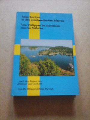 Ankerbuchten in den ostschwedischen Schären. Von Utklippan bis Stockholm und im Mälaren. Nach den Reisen des "Rasmus von Cochem". ERSTAUSGABE 1997