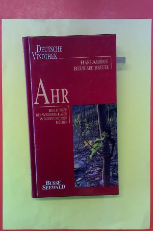 AHR. Begleiter zu den Weinberg-Lagen, Winzern und ihren Küchen. Deutsche Vinothek.