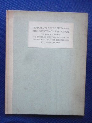 The Funeral Oration of Pericles. Translated out of Thucydides by Thomas Hobbes.